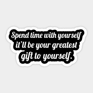 Spend time with yourself, Funny sayings Sticker